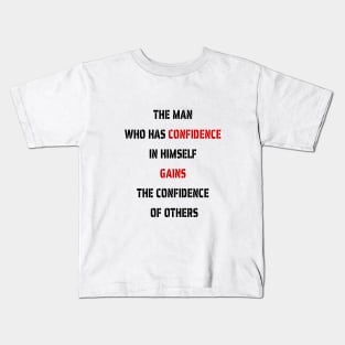 The Man Who Has Confidence In Himself Gains The Confidence Of Others. Kids T-Shirt